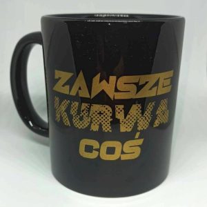 Kubek czarny "Zawsze K**wa coś"